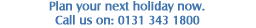 Plan your next holiday now - Call us on: 0131 343 1800