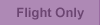 Flight Only